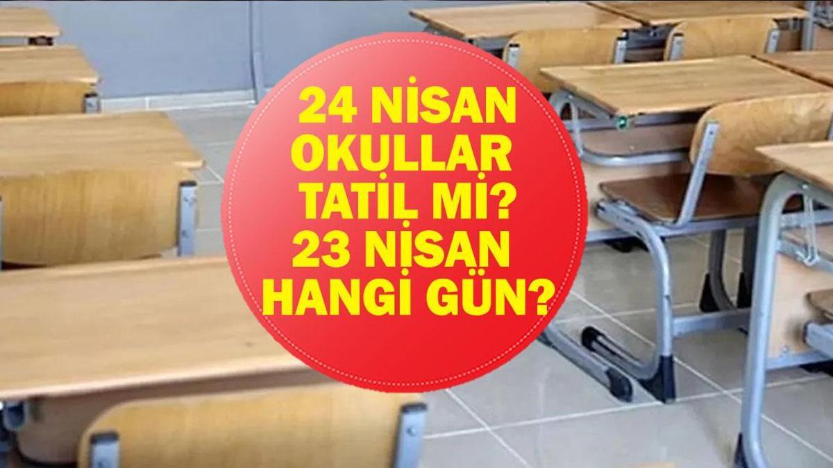 24 NİSAN OKULLAR TATİL Mİ? 23 Nisan Tatil Mi? 22 Nisan Yarım Gün Mü? İşte Resmi Tatiller 2026 Listesi...