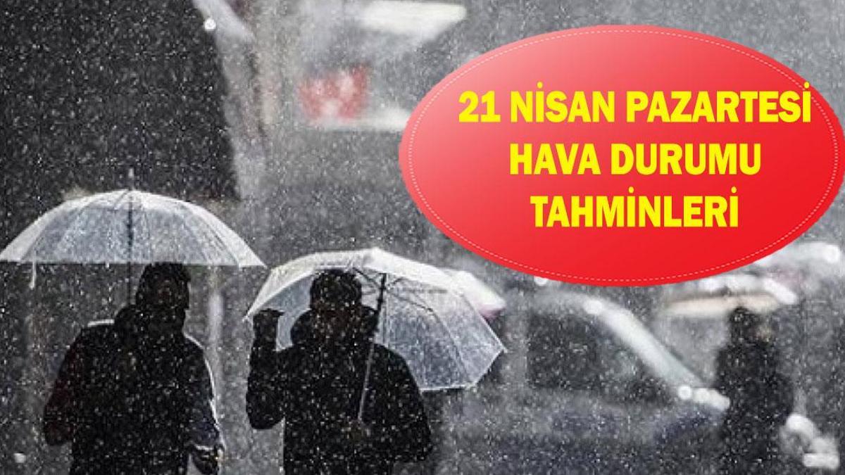 21 NİSAN HAVA DURUMU: İstanbul, Ankara ve İzmir'de havalar nasıl olacak? MGM il il hava durumu tahminleri