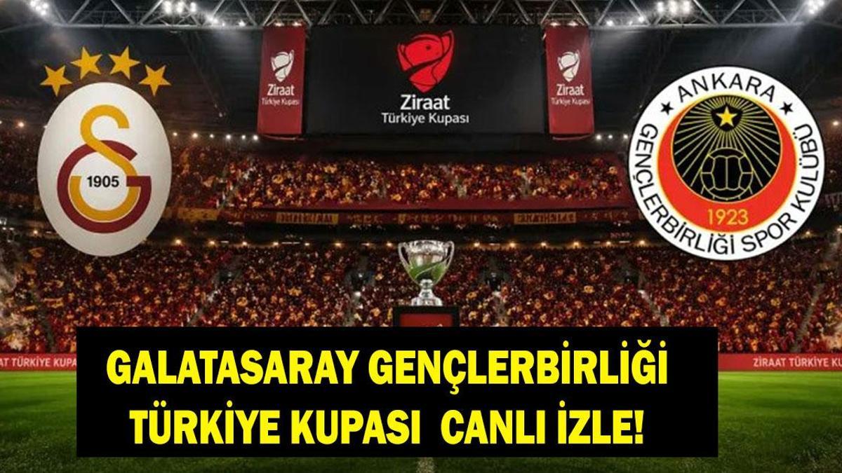 GALATASARAY GENÇLERBİRLİĞİ CANLI| Türkiye Kupası Galatasaray Gençlerbirliği Maçı Canlı İzle!