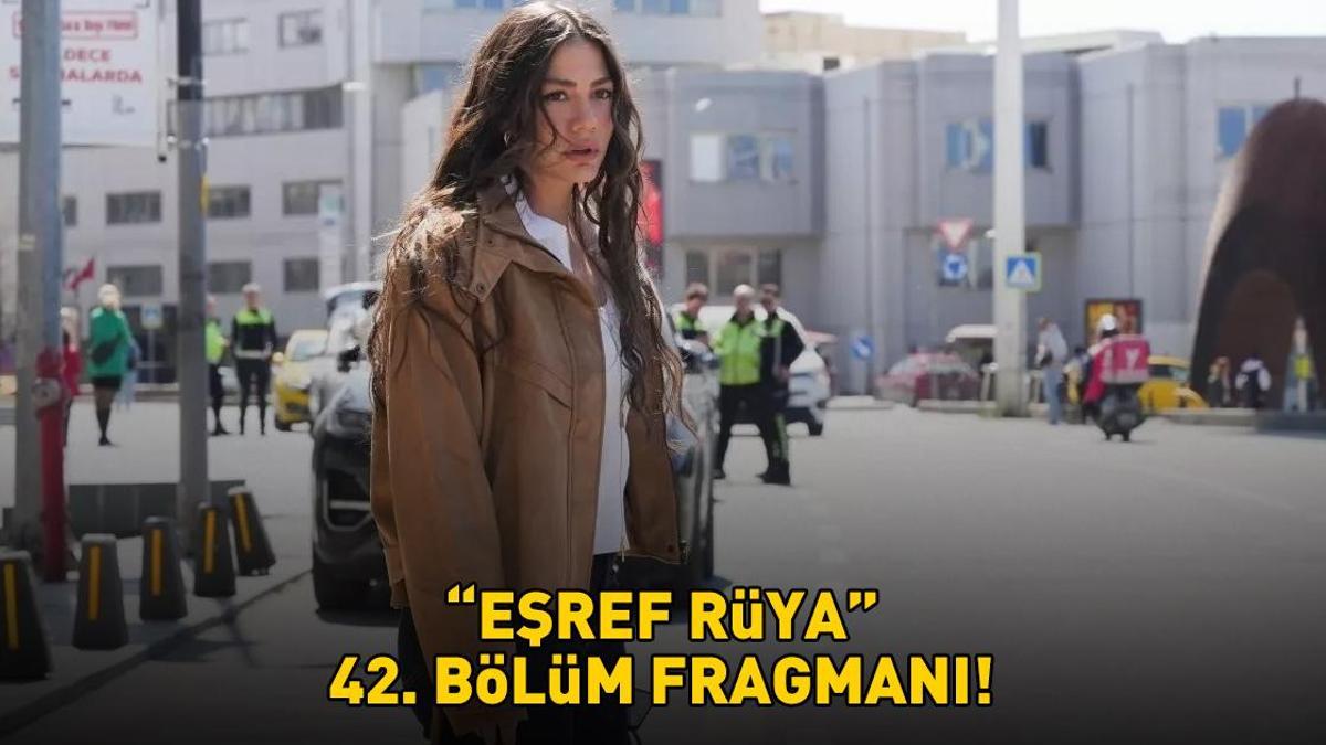 EŞREF RÜYA 42. BÖLÜM FRAGMANI İZLE KANAL D | Çağatay Ulusoy ve Demet Özdemir'li Eşref Rüya 42. bölüm fragmanı yayınlandı mı?