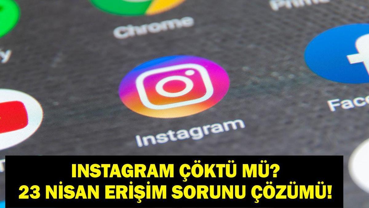 INSTAGRAM ÇÖKTÜ MÜ SON DAKİKA? 23 Nisan 2026 Instagram Neden açılmıyor? Erişim Sorunu Ne Zaman Bitecek? Instagram Önceki Mesajlar Yüklenemedi Sorunu Nasıl Çözülür?