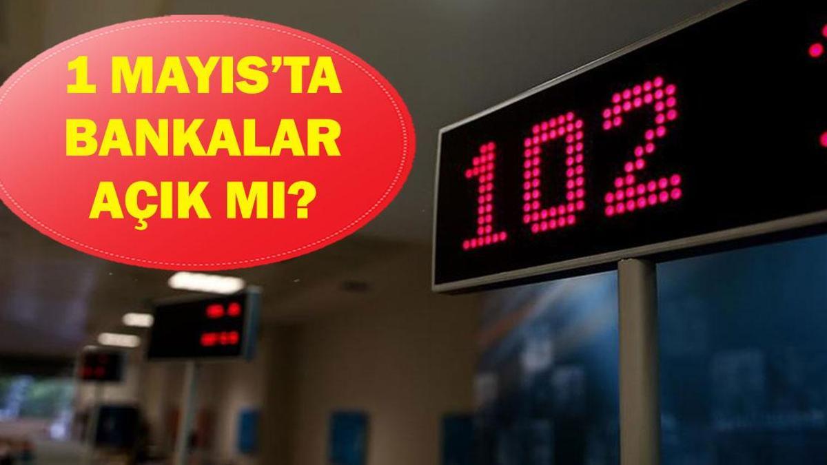 1 Mayıs'ta bankalar açık mı kapalı mı? 1 Mayıs Emek ve Dayanışma Günü havale EFT yapılıyor mu?