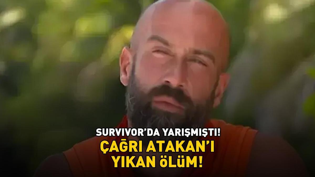 Survivor'ın eski yarışmacısı Çağrı Atakan'ı kahreden ölüm haberi! Cenaze bilgilerini paylaştı