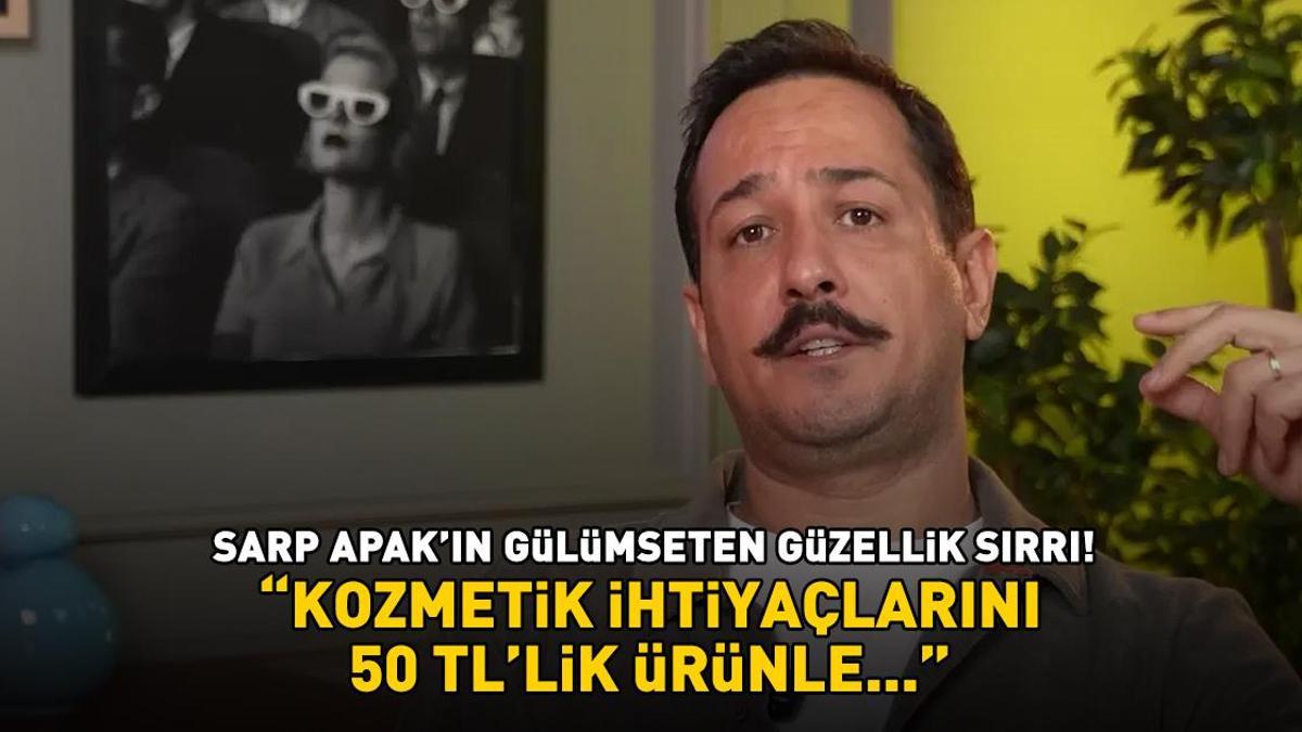 Avrupa Yakası'nın Tanrıverdi'si Sarp Apak'ın gülümseten güzellik sırrı! 'Tüm kozmetik ihtiyaçlarını 50 TL’lik ürünle...'