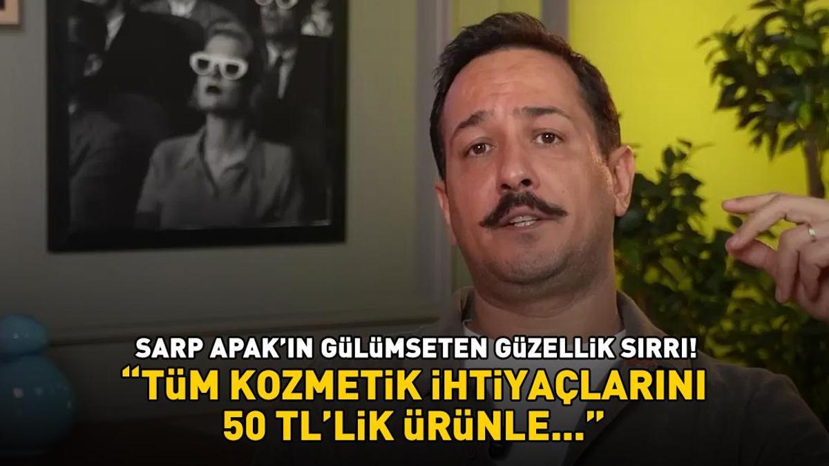 Avrupa Yakası'nın Tanrıverdi'si Sarp Apak'ın gülümseten güzellik sırrı! 'Tüm kozmetik ihtiyaçlarını 50 TL’lik ürünle...'