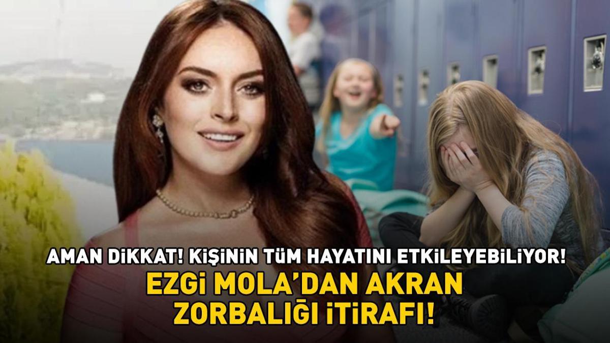 Ezgi Mola'dan 'akran zorbalığı' itirafı! Aman dikkat! Kişinin tüm hayatını etkileyebiliyor