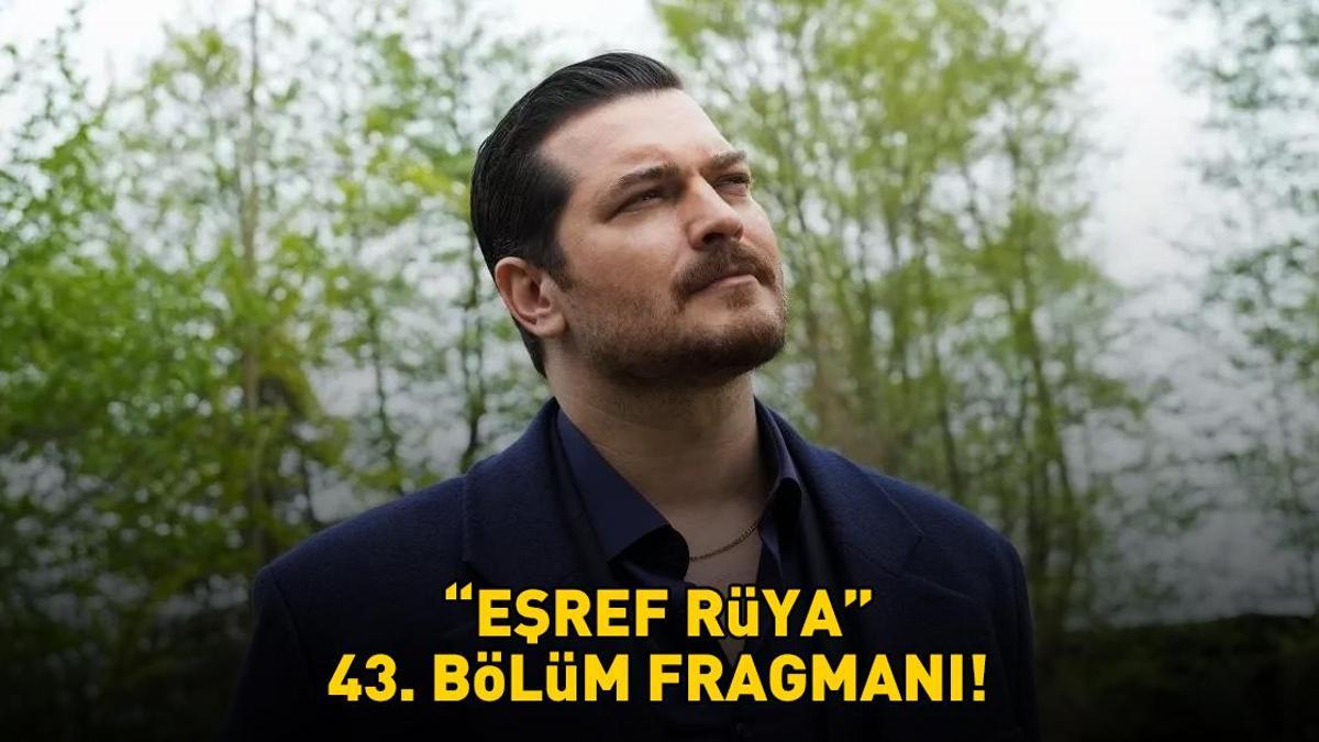 EŞREF RÜYA 43. BÖLÜM FRAGMANI İZLE KANAL D | Çağatay Ulusoy ve Demet Özdemir'li Eşref Rüya 43. bölüm fragmanı yayınlandı mı?