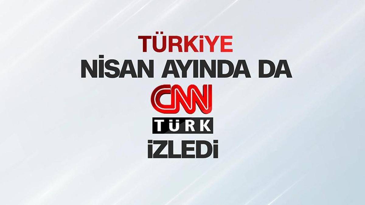 Türkiye nisan ayında da CNN TÜRK izledi