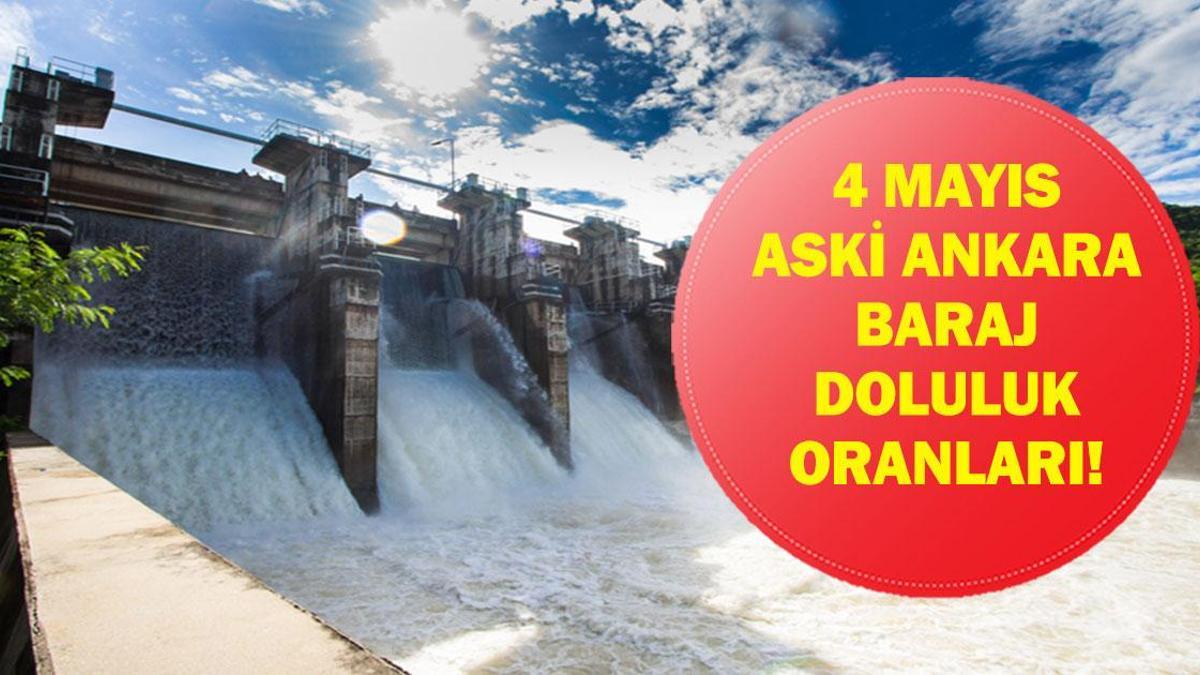 4 MAYIS ANKARA BARAJ DOLULUK ORANI: ASKİ Baraj Doluluk Seviyesi Ne Durumda? Çamlıdere ve Kurtboğazı Barajı Doluluk Oranı yüzde Kaç?