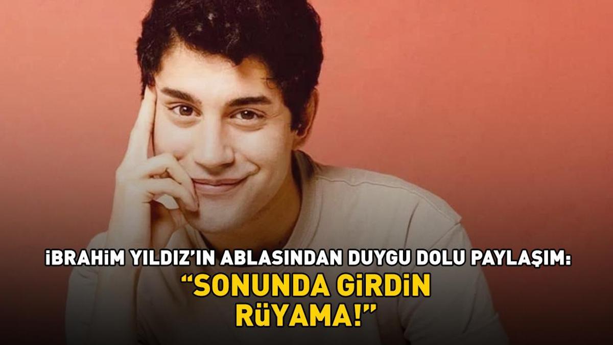 İbrahim Yıldız'ın ablası Ela Altınay'dan duygu dolu paylaşım: 'Sonunda girdin rüyama'