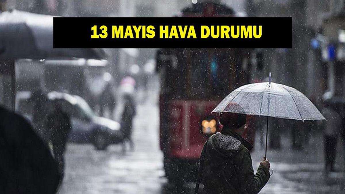 13 Mayıs hava durumu tahminleri: İstanbul, Ankara, İzmir, Bursa'da yağış var mı? Meteoroloji'den yağış uyarısı!