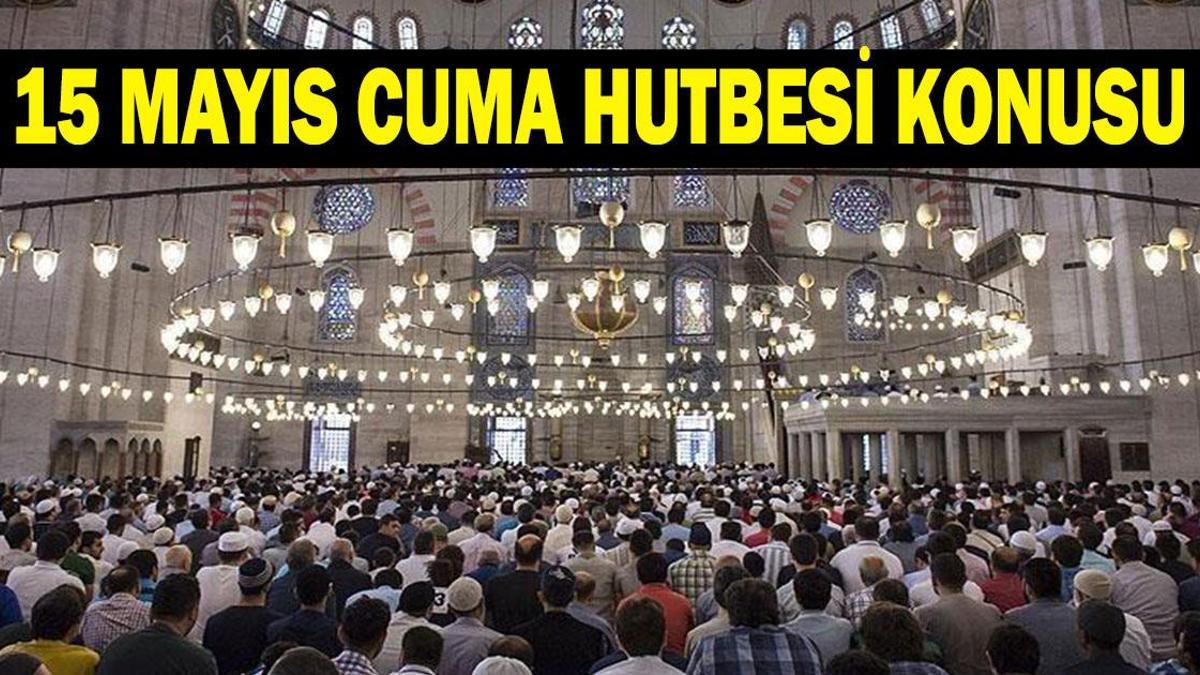 CUMA HUTBESİ 15 MAYIS! Cuma Hutbesi konusu ve PDF metni: 'Toplumsal Sorumluluklarımız'