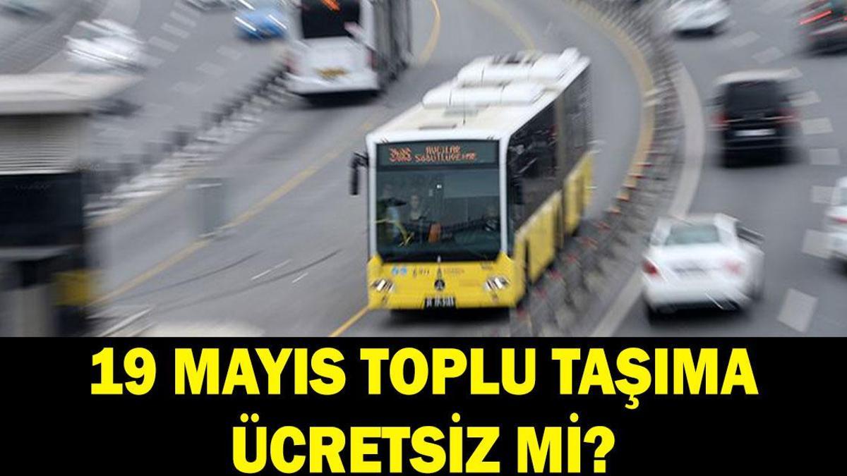 19 Mayıs toplu taşıma ücretsiz mi? İstanbul, Ankara, İzmir'de 19 Mayıs'ta otobüsler bedava mı? Metrobüs, Marmaray, ESHOT, EGO ücretli mi ücretsiz mi?