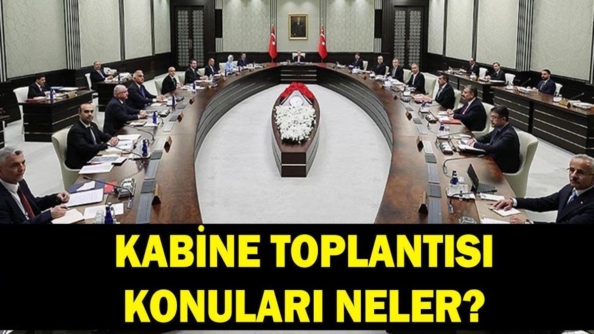 Kabine Toplantısı konuları neler? 18 Mayıs Kabine Toplantısı ne zaman, saat kaçta? Kabine Toplantısı konuları neler?