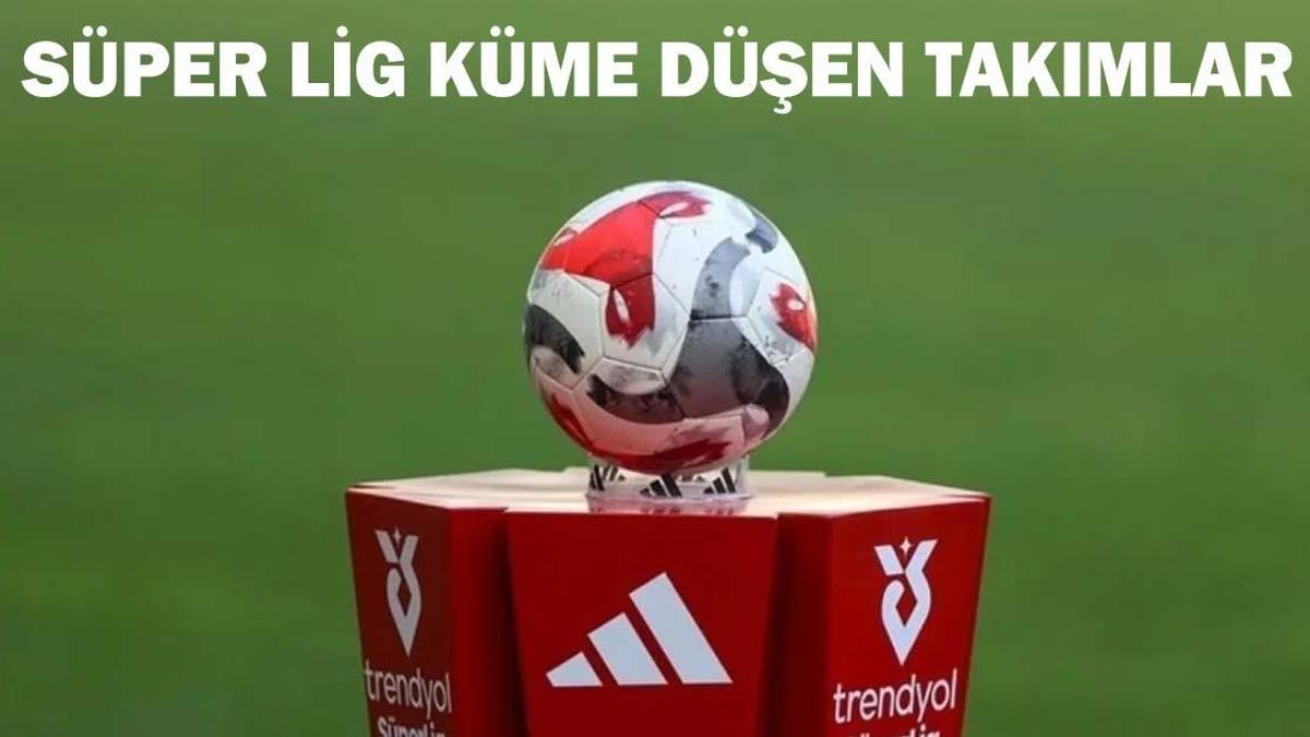 SÜPER LİG KÜME DÜŞEN TAKIMLAR! Süper Ligden düşen 3. takım kim oldu? Küme düşen son takım belli oldu!