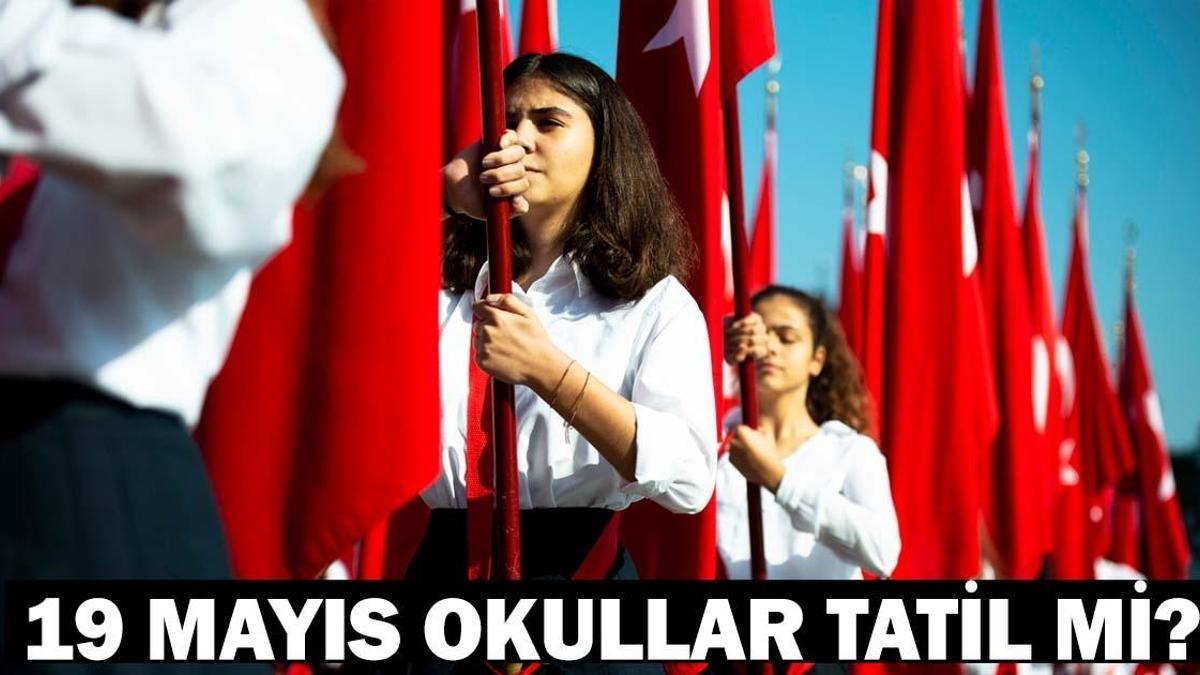 19 MAYISTA OKULLAR TATİL Mİ? Yarın okul var mı? 19 Mayıs ilkokul, ortaokul, lise tatil durumu son dakika!