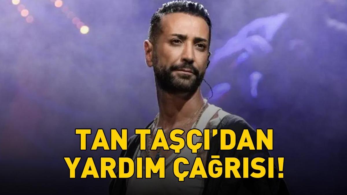 Tan Taşçı'dan yardım çağrısı: 'Lütfen bize haber verin!'