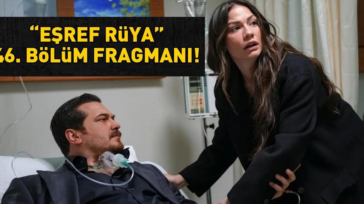 EŞREF RÜYA 46. BÖLÜM FRAGMANI İZLE KANAL D | Çağatay Ulusoy ve Demet Özdemir'li Eşref Rüya 46. bölüm fragmanı yayınlandı mı?