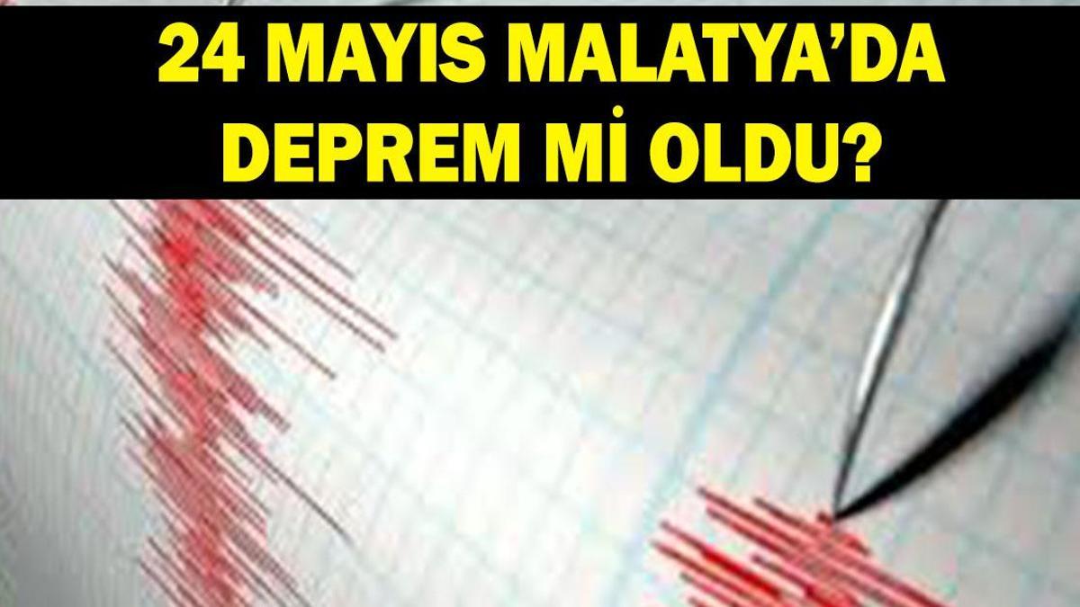DEPREM Mİ OLDU? 24 Mayıs Malatya'da deprem mi oldu? Kaç büyüklüğünde ve şiddetinde deprem oldu?