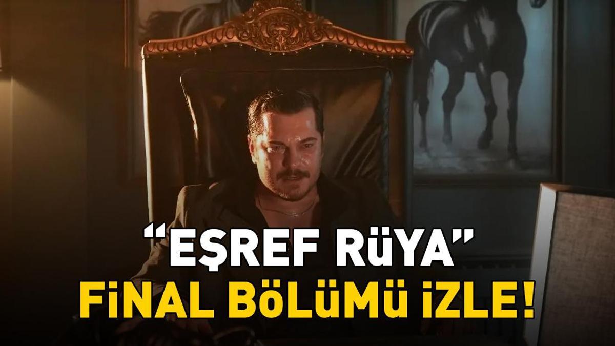 EŞREF RÜYA FİNAL BÖLÜMÜ İZLE KANAL D FULL HD | Çağ