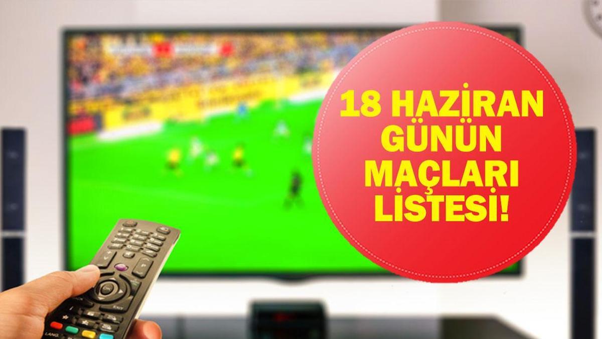 GÜNÜN MAÇLARI 18 HAZİRAN 2026: Bugün Kimlerin Maçlar Var? Bugün Hangi Dünya Kupası Maçı Var? İşte 18 Haziran Günün Maçları...