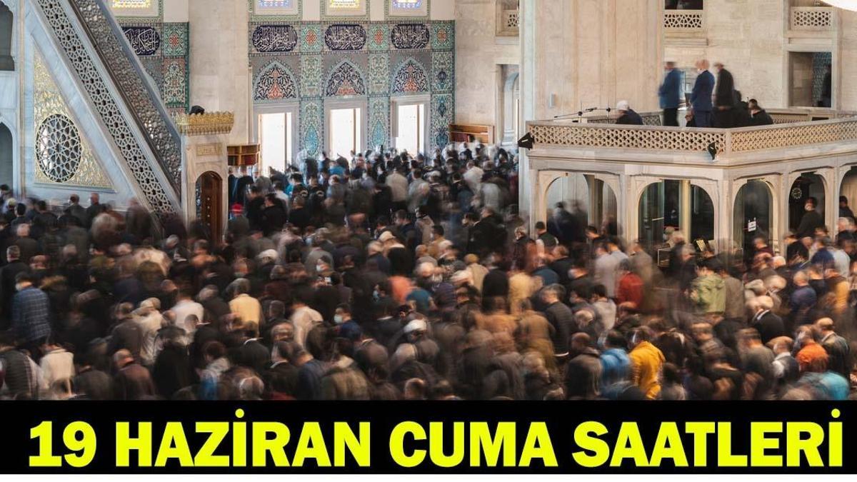 19 HAZİRAN CUMA NAMAZI SAATLERİ: Cuma Namazı Saat Kaçta Kılınacak? İstanbul, Ankara, İzmir Namaz Vakitleri