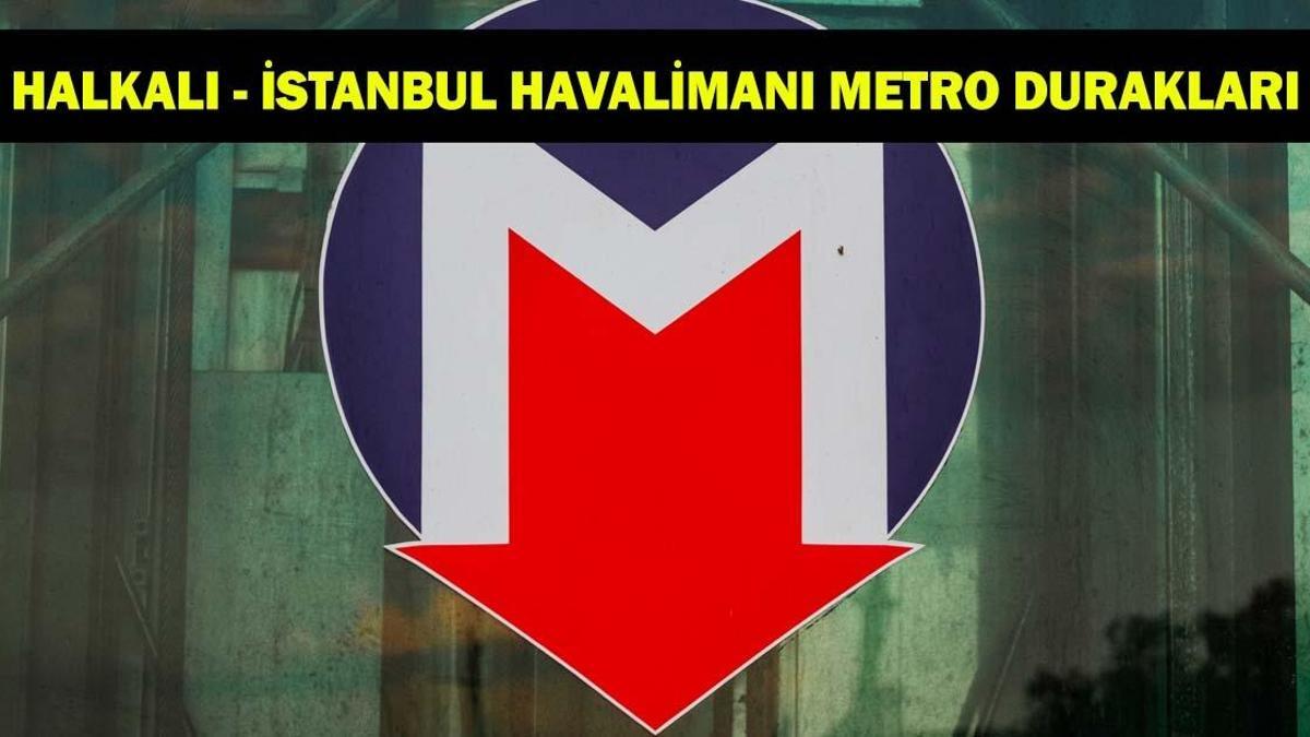 Halkalı - İstanbul Havalimanı (Arnavutköy) Metro Durakları ve Güzergahı 2026
