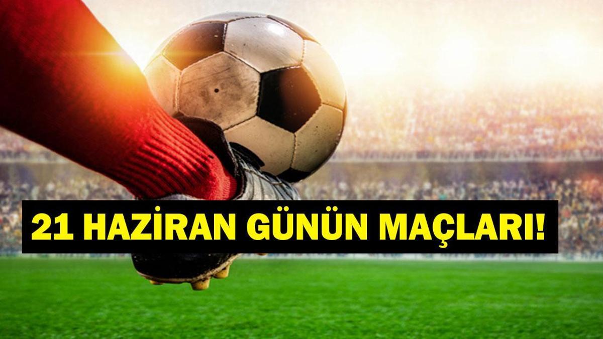 GÜNÜN MAÇLARI 21 HAZİRAN 2026: Bugün Kimlerin Maçlar Var? Bugün Hangi Dünya Kupası Maçı Var? İşte 21 Haziran Günün Maçları...