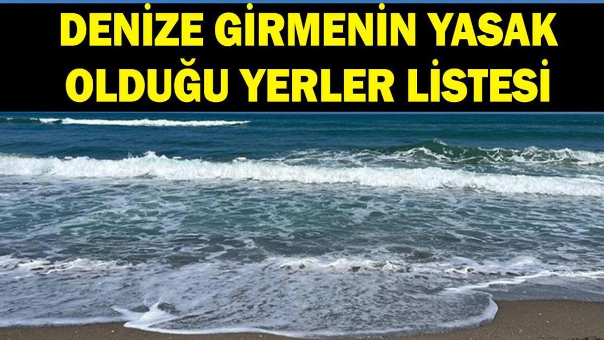 DENİZE GİRMEK YASAKLANDI MI? 28 Haziran hangi illerde ve ilçelerde denize girmek yasak? İşte denize girmenin yasak olduğu yerler
