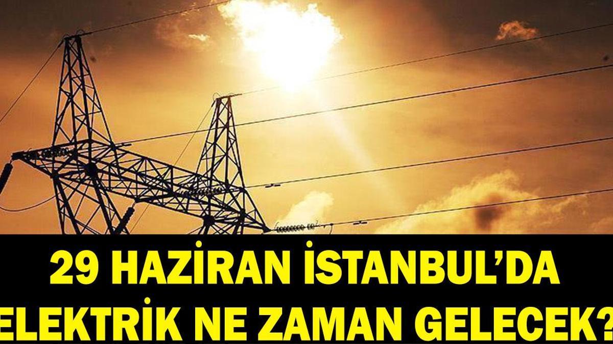 İSTANBUL ELEKTRİK KESİNTİSİ: 29 Haziran İstanbul'da elektrikler ne zaman gelecek? BEDAŞ duyurdu! Sarıyer, Sultangazi, Arnavutköy...