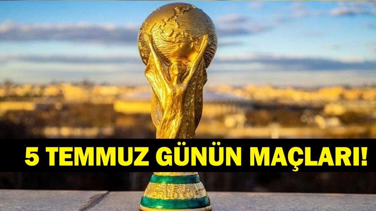 GÜNÜN MAÇLARI 5 TEMMUZ 2026: Bugün Kimlerin Maçlar Var? Bugünkü Dünya Kupası Maçları Neler? İşte 5 Temmuz Günün Maçları ve Dünya Kupası Son 16 Maç Takvimi...