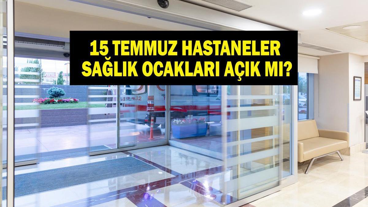 15 Temmuz Resmi Tatilde Hastaneler ve Sağlık Ocakları Açık mı?
