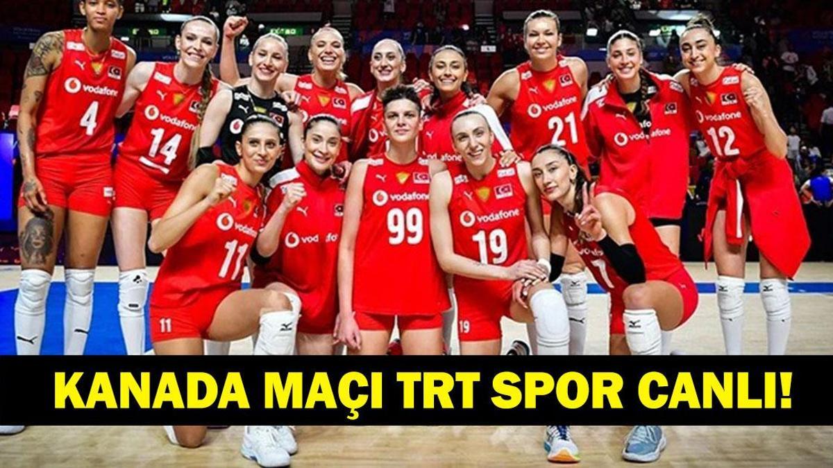 TÜRKİYE KANADA VOLEYBOL MAÇI CANLI İZLE: VNL Filenin Sultanları Kanada Maçı TRT Spor Canlı Yayında! İşte Maç Yayını