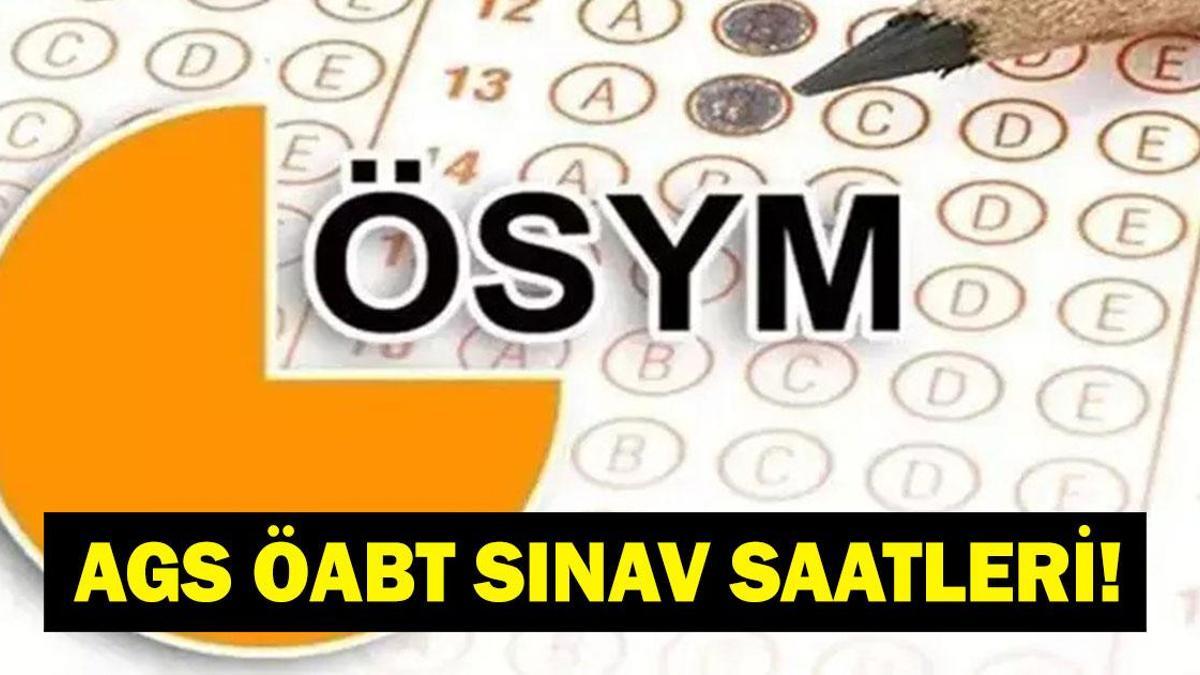 AGS SINAVI SAAT KAÇTA? ÖABT NE ZAMAN? İŞTE ÖSYM AGS ÖABT SINAV SAATİ VE SINAV BİLGİLERİ