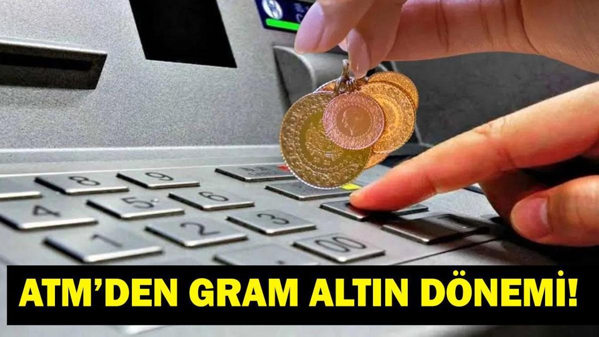 ATM' LERDEN GRAM ALTIN NASIL ALINIR? ATM'lerden Gram Altın Alınır Mı? Kuyumcuya Gitmeye Son! İşte Adım Adım Rehber