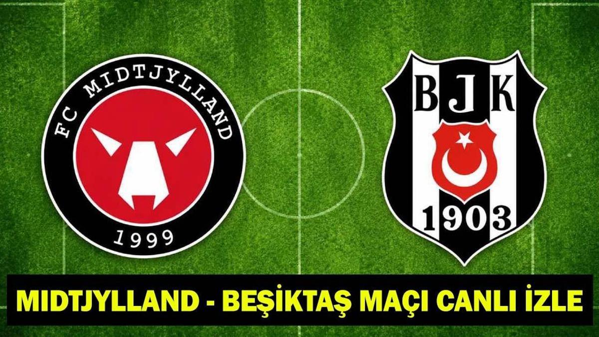 MIDTJYLLAND - BEŞİKTAŞ MAÇI CANLI İZLE | Beşiktaş Maçı Şifreli mi, Şifresiz mi Oynayacak? Beşiktaş, UEFA Avrupa Ligi 2. Eleme Turu Rövanş Maçı Kadrosu
