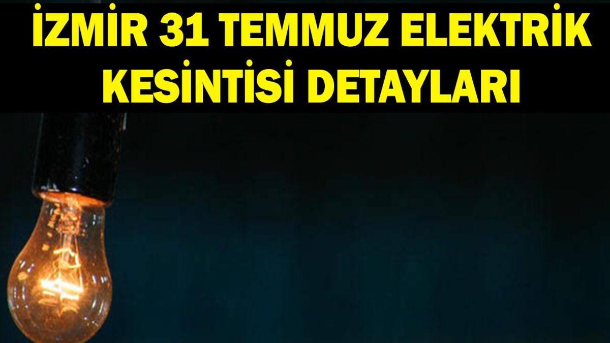 İZMİR ELEKTRİK KESİNTİSİ 31 TEMMUZ: İzmir'de elektrikler ne zaman gelecek? GDZ İzmir elektrik kesintisi programı! İzmir'de 10 ilçede elektrikler olmayacak