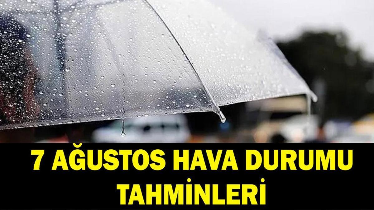 7 AĞUSTOS İL İL HAVA DURUMU: Havalar nasıl olacak, serinleyecek mi sıcaklıklar artacak mı? Meteoroloji'den uyarı: Yağış geliyor!
