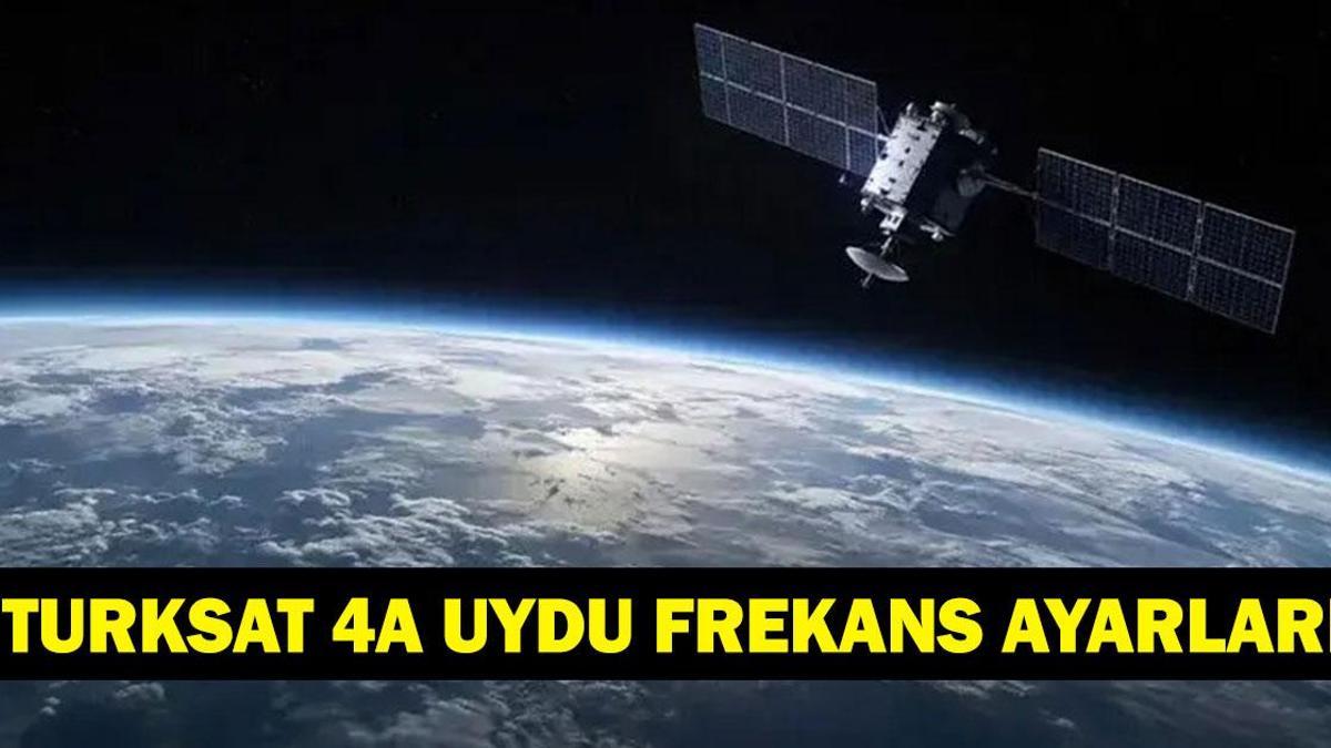 TÜRKSAT 4A UYDU FREKANS AYARLARI: Türksat 4A Yayın Değişikliği Yapıldı Mı? Türksat 4a Uydu Frekansı Ayarları Nasıl Yapılır?