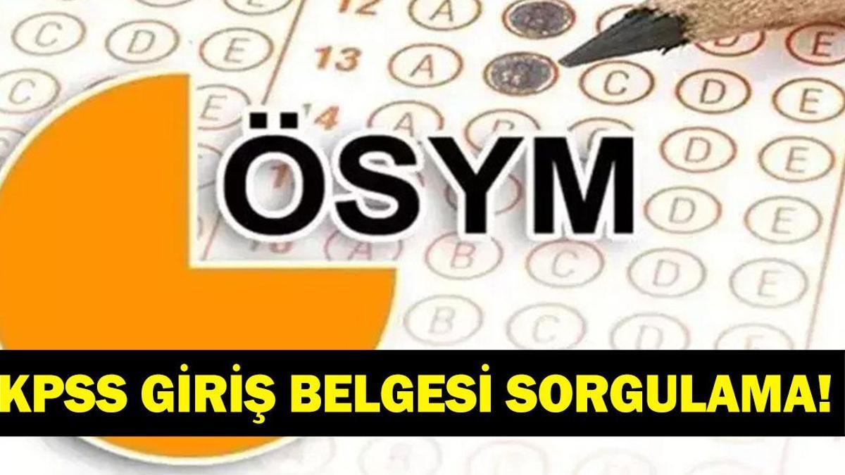 KPSS SINAV GİRİŞ BELGESİ SORGULAMA: ÖSYM KPSS Sınav Giriş Yerleri Açıklandı! 2026 KPSS Sınav Giriş Belgesi Nasıl Sorgulanır, Nereden?