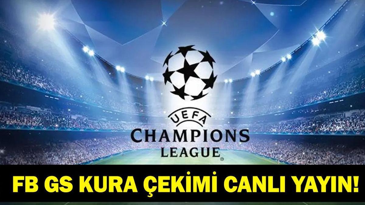 ŞAMPİYONLAR LİGİ KURA ÇEKİMİ CANLI İZLE: Fenerbahçe ve Galatasaray Şampiyonlar Ligi Kurası Ne Zaman, Saat Kaçta, Hangi Kanalda? İşte UCL Kura Çekimi Canlı Yayını!