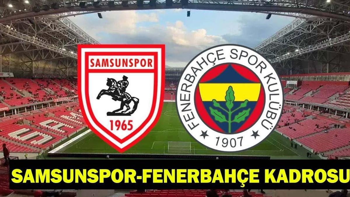 FENERBAHÇE – SAMSUNSPOR MAÇI SAAT KAÇTA, HANGİ KANALDA? Samsunspor - Fenerbahçe maçı kadrosu: Samsunspor - Fenerbahçe maçı şifreli mi, nereden izlenir?