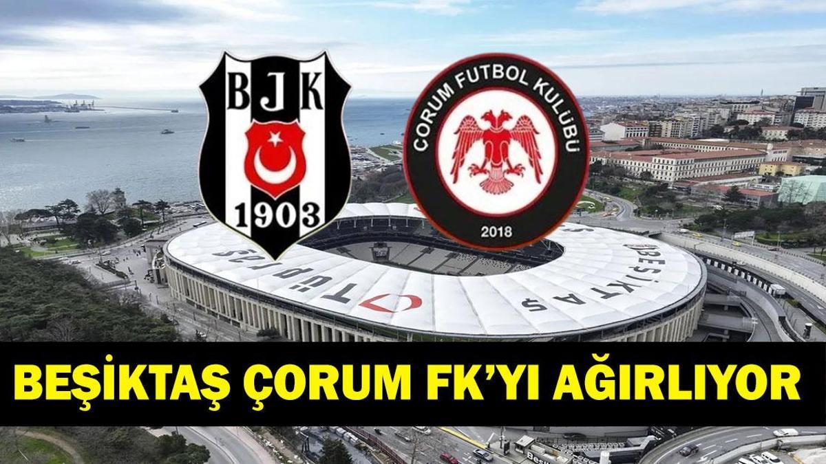 BEŞİKTAŞ ÇORUM MAÇI HAGİ KANALDA? Süper Lig Beşiktaş Çorum FK Maçı Saat Kaçta, Ne Zaman? İşte Maç Kadrosu...