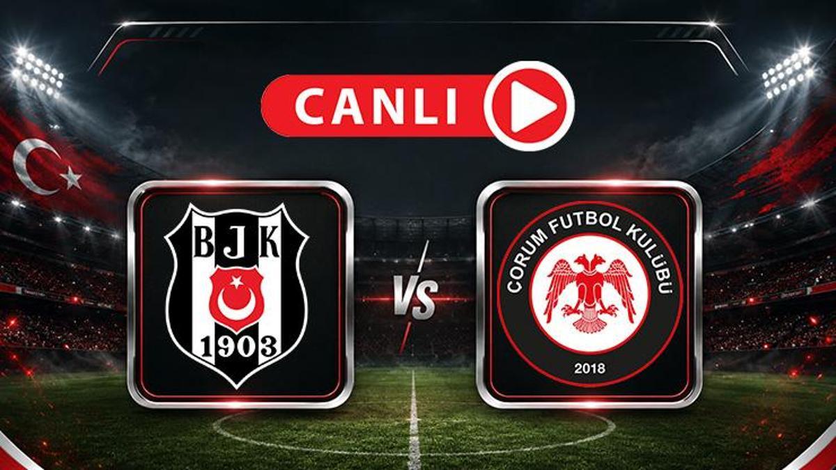 Beşiktaş - Çorum FK | Muhtemel 11'ler