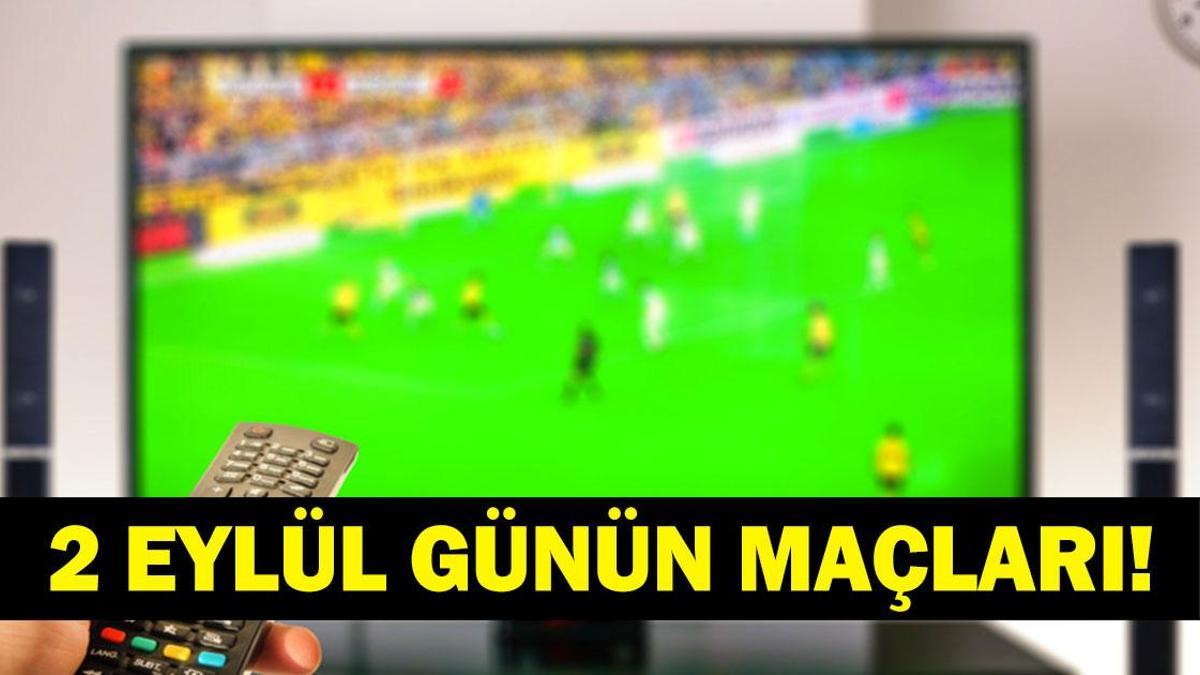 GÜNÜN MAÇLARI 2 EYLÜL 2026: Bugün Kimlerin Maçlar Var? Bugünkü Maçlar Neler? İşte 2 Eylül Günün Maçları