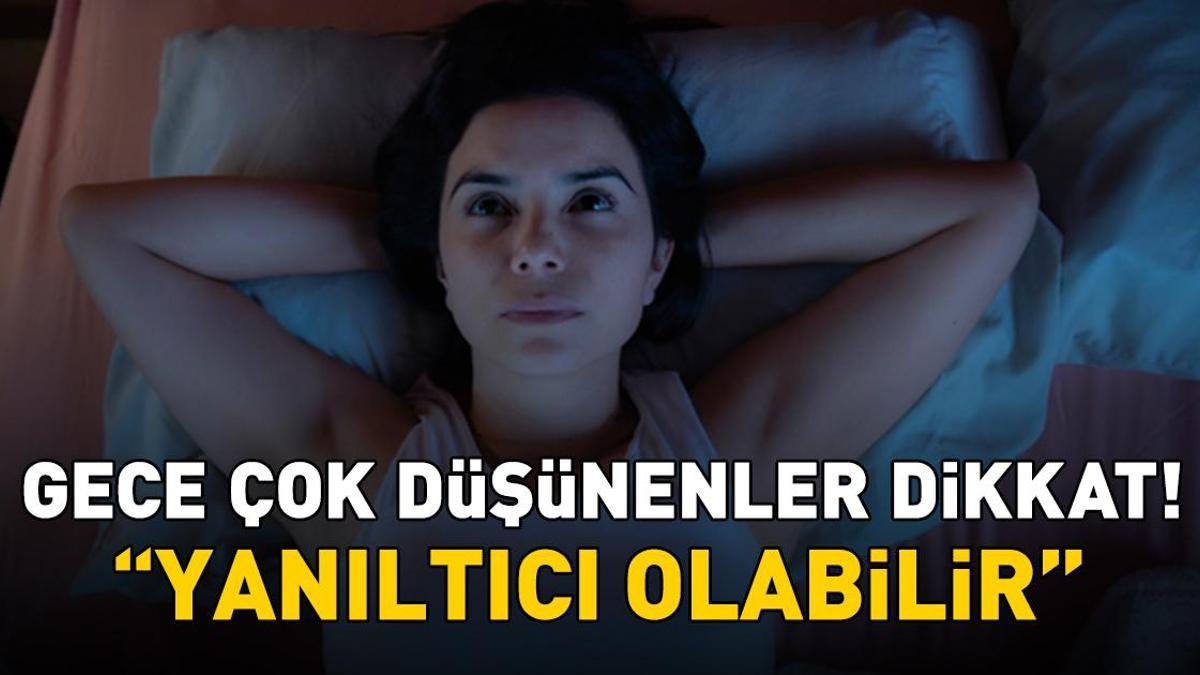Gece çok düşünenler dikkat! Uzman isim 'Yanıltıcı olabilir' diyerek uyardı