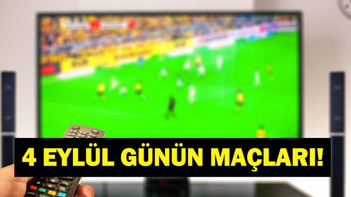 GÜNÜN MAÇLARI 4 EYLÜL 2026: Bugün Kimlerin Maçlar Var? Bugünkü Maçlar Neler? İşte 4 Eylül Günün Maçları