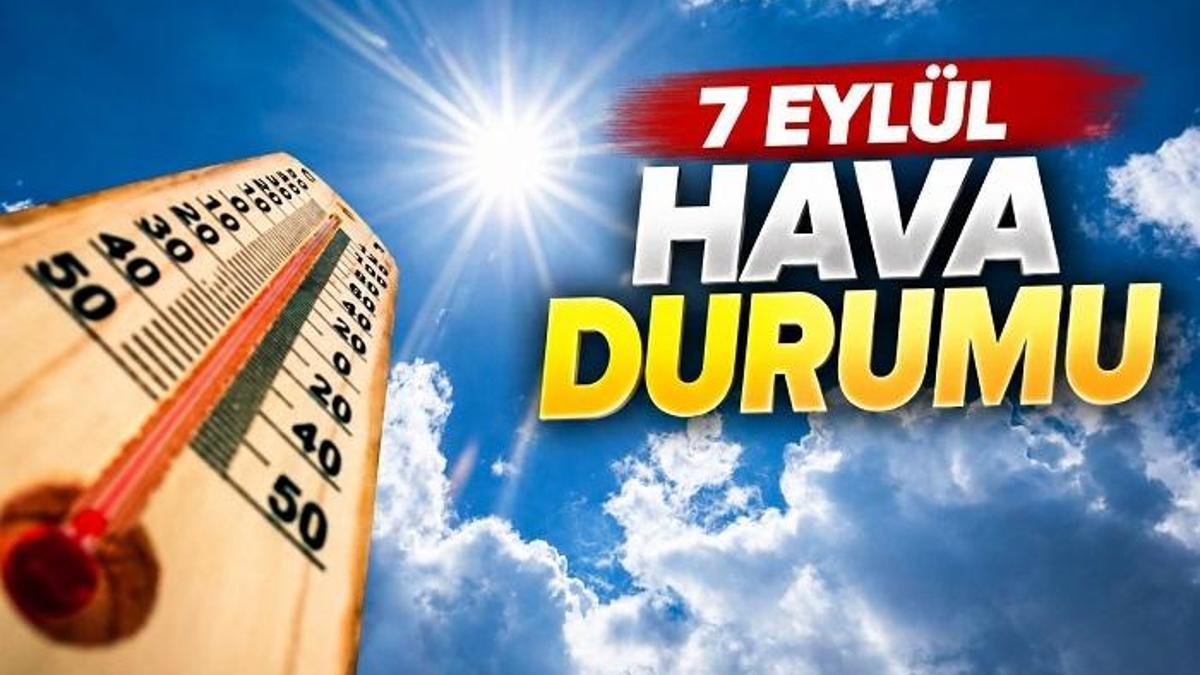 7 EYLÜL PAZARTESİ HAVA DURUMU: İstanbul ve Türkiye genelinde hava nasıl olacak? haber görseli