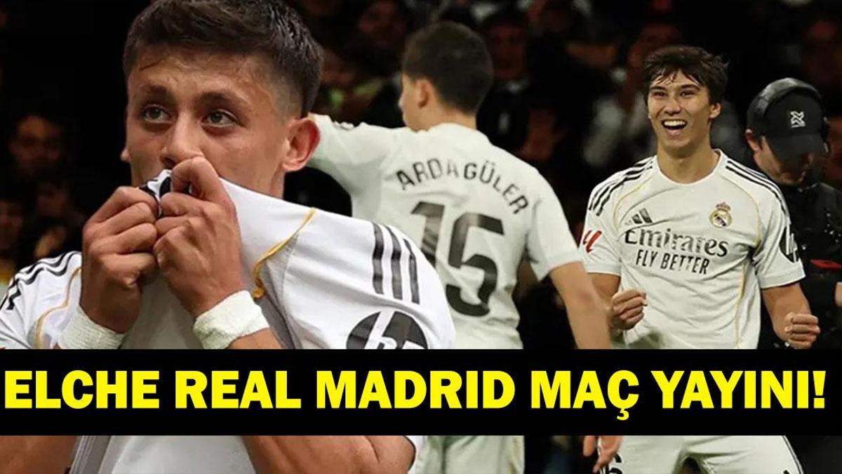 ELCHE - REAL MADRID MAÇI CANLI İZLE: La Liga Elche - Real Madrid Maçı Hangi Kanalda, Saat Kaçta? Arda Güler İlk 11'de Oynayacak mı?