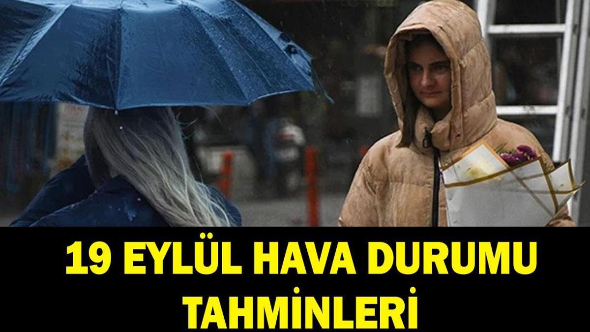 SAĞANAK UYARISI HAVA DURUMU TAHMİNLERİ: 19 Eylül havalar nasıl olacak? Hafta sonu yağmur yağacak mı? Meteoroloji'den uyarı!